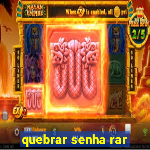 quebrar senha rar