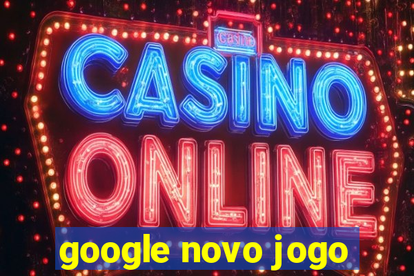 google novo jogo