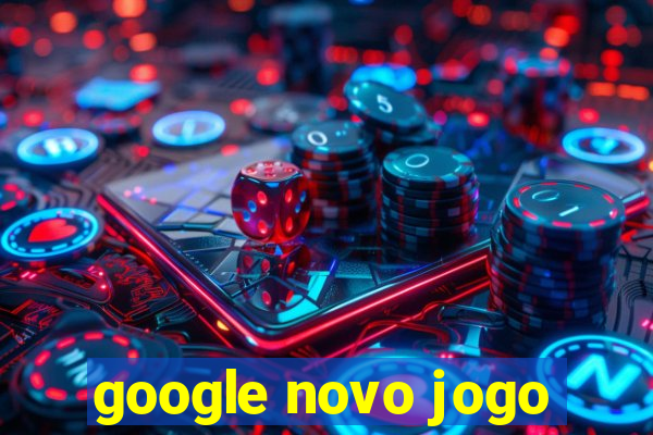 google novo jogo