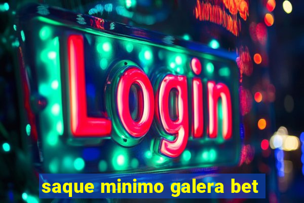 saque minimo galera bet