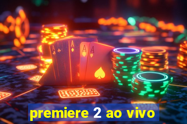 premiere 2 ao vivo