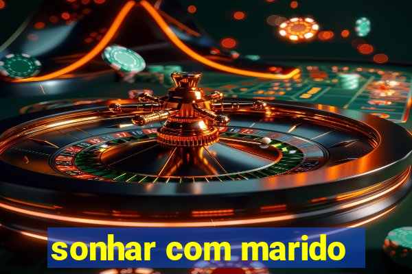 sonhar com marido