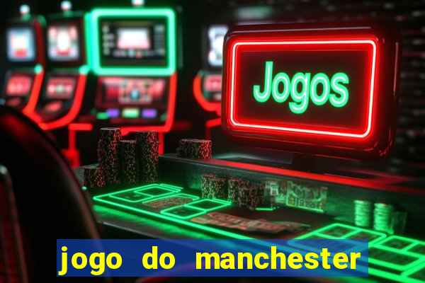 jogo do manchester united ao vivo futemax