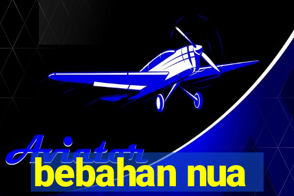 bebahan nua