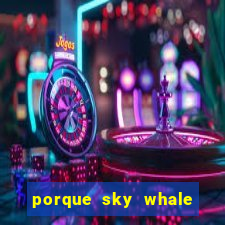 porque sky whale saiu da play store
