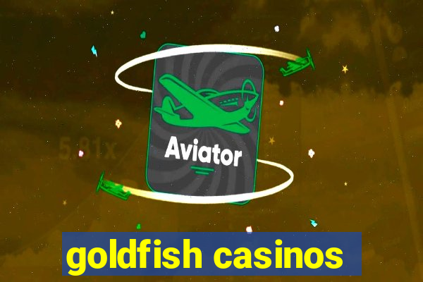 goldfish casinos