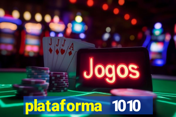 plataforma 1010 jogo do tigre