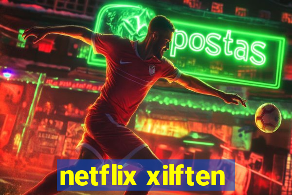 netflix xilften
