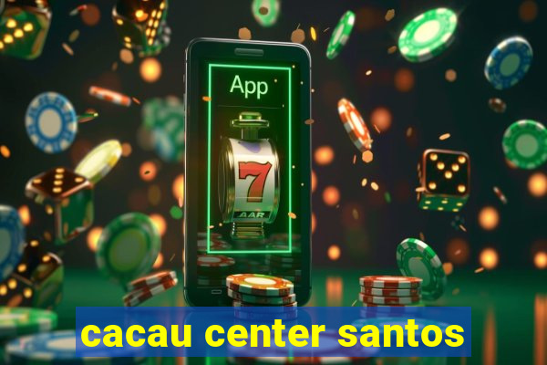 cacau center santos