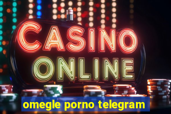 omegle porno telegram