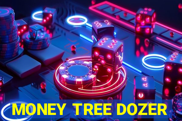 MONEY TREE DOZER