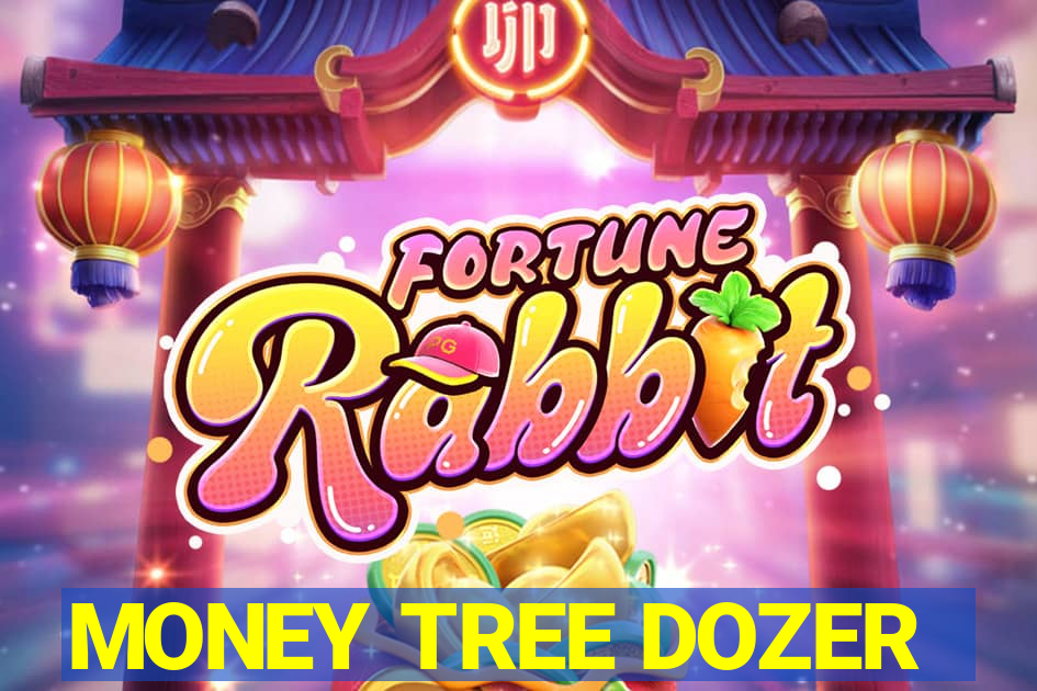 MONEY TREE DOZER