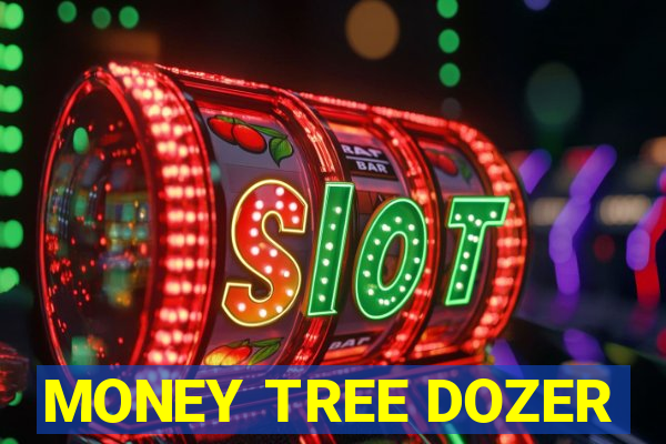 MONEY TREE DOZER