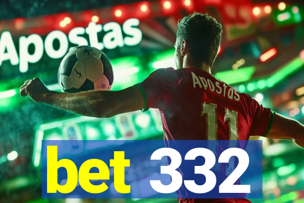 bet 332