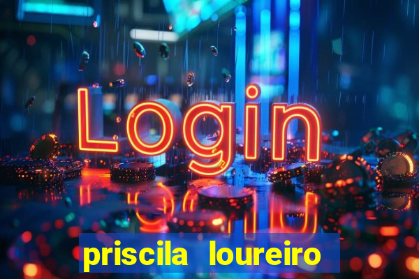 priscila loureiro vila nova