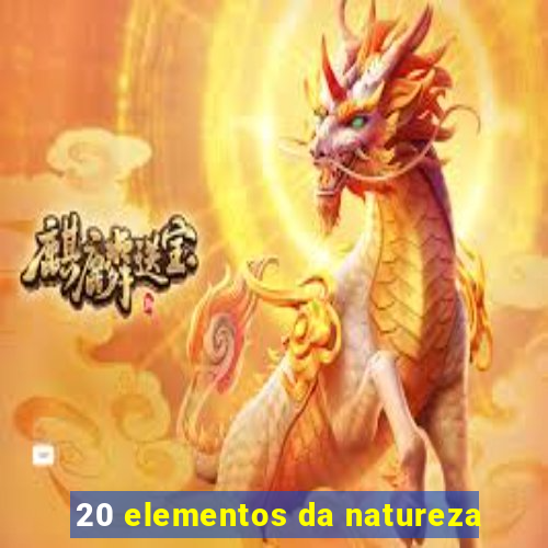 20 elementos da natureza