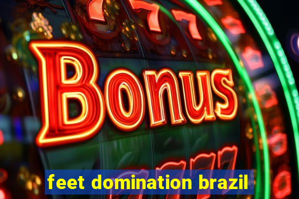 feet domination brazil