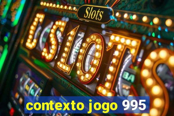 contexto jogo 995