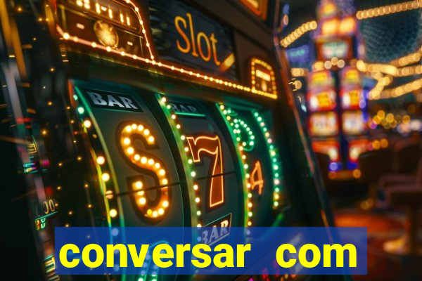 conversar com pessoas e ganhar dinheiro