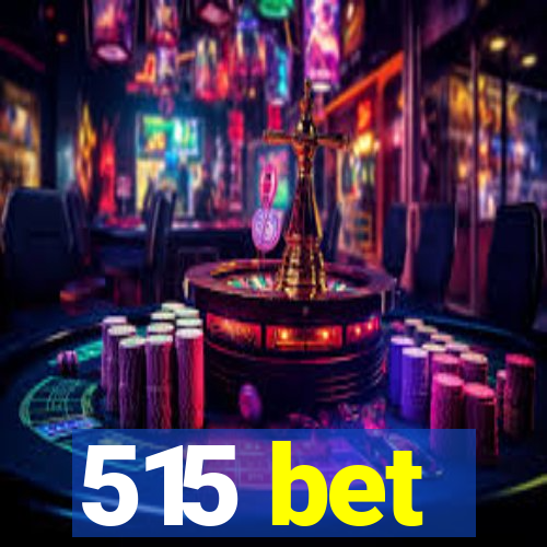 515 bet