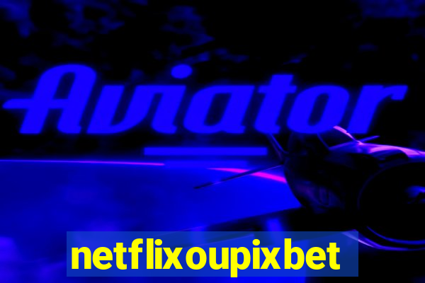 netflixoupixbet