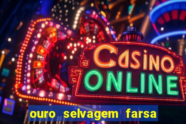 ouro selvagem farsa ouro selvagem o que aconteceu