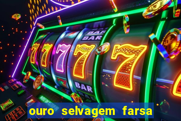 ouro selvagem farsa ouro selvagem o que aconteceu