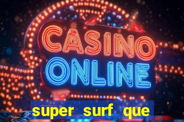super surf que ganha dinheiro