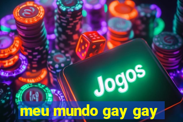 meu mundo gay gay