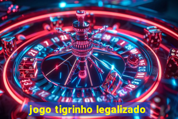 jogo tigrinho legalizado