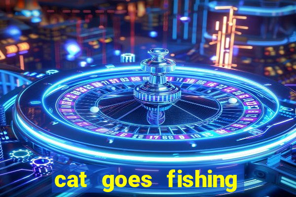 cat goes fishing free download