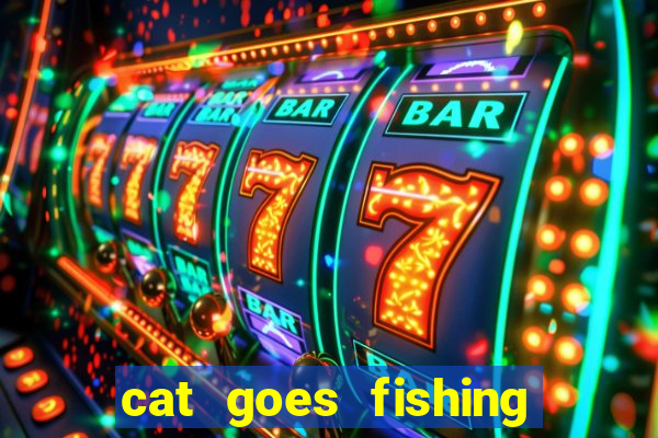 cat goes fishing free download
