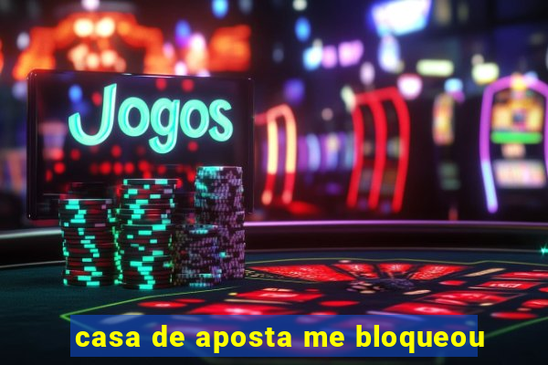 casa de aposta me bloqueou