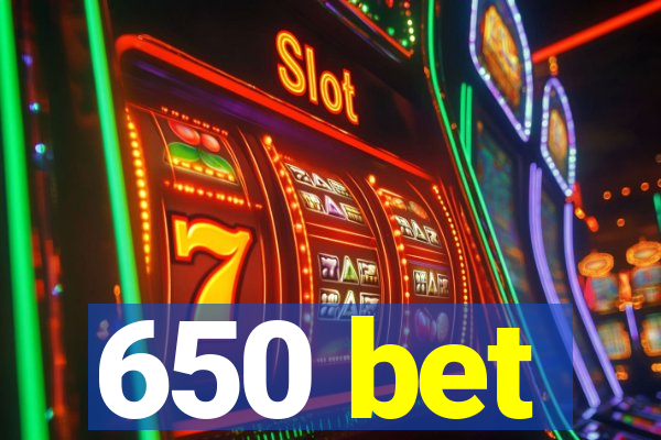 650 bet