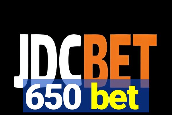 650 bet