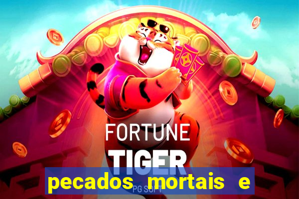 pecados mortais e veniais lista