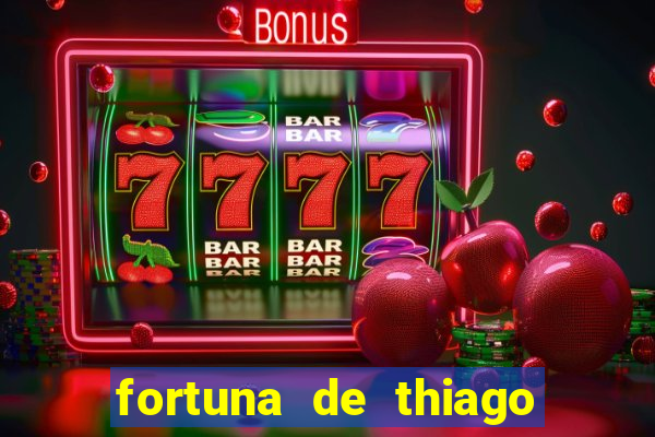 fortuna de thiago finch 2024