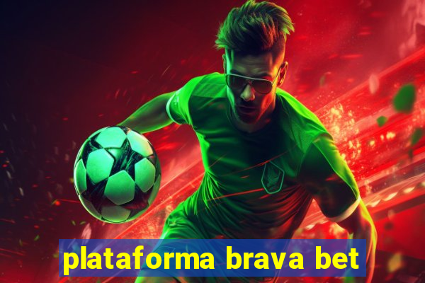 plataforma brava bet