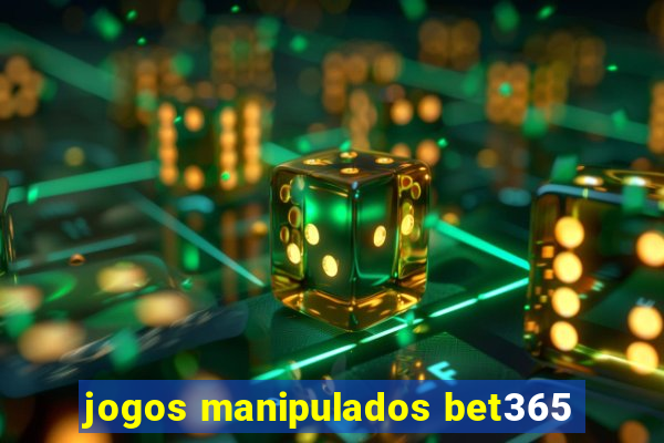 jogos manipulados bet365