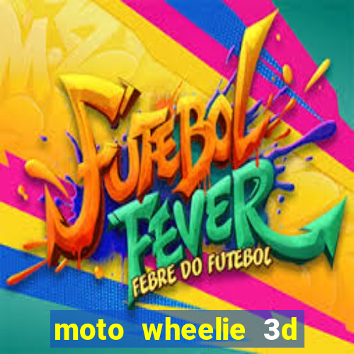 moto wheelie 3d dinheiro infinito
