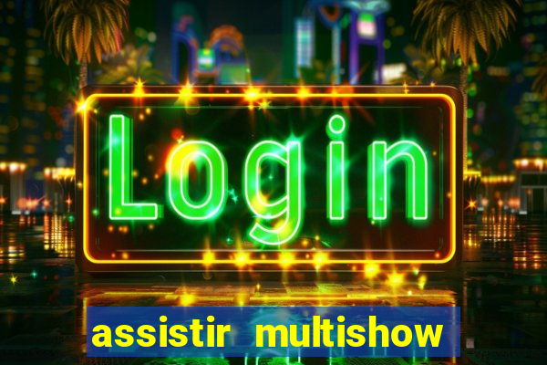 assistir multishow online gratis