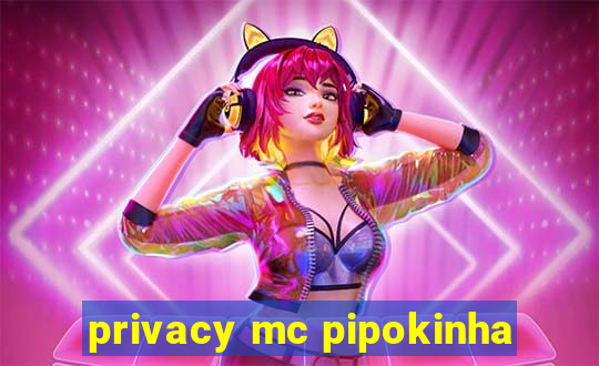 privacy mc pipokinha