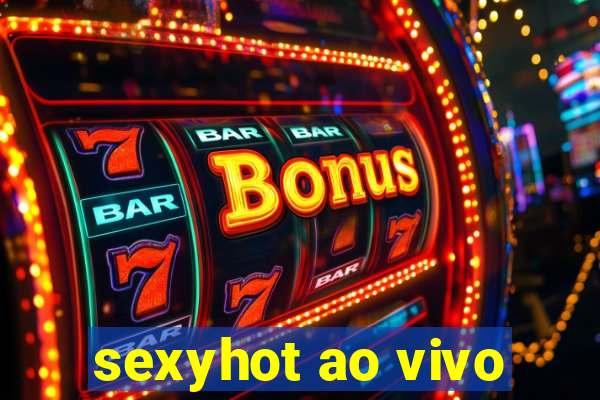 sexyhot ao vivo