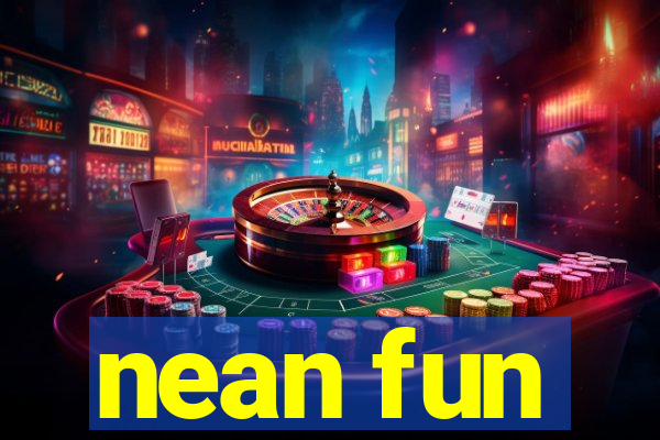 nean fun