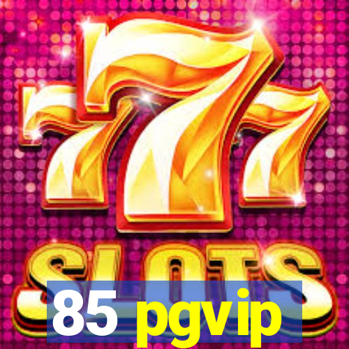 85 pgvip