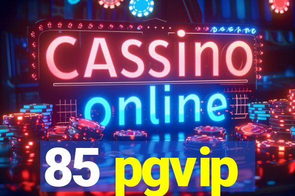 85 pgvip