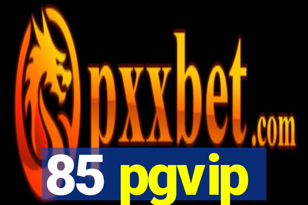 85 pgvip