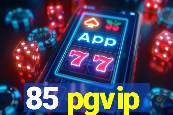 85 pgvip