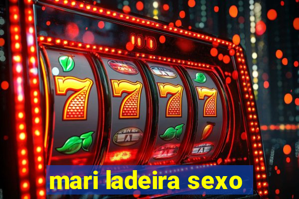 mari ladeira sexo