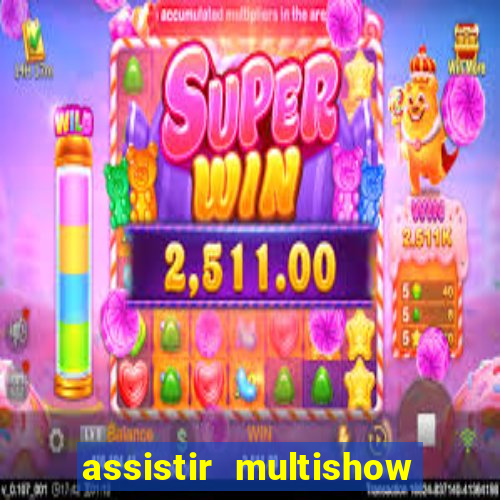 assistir multishow ao vivo gratis